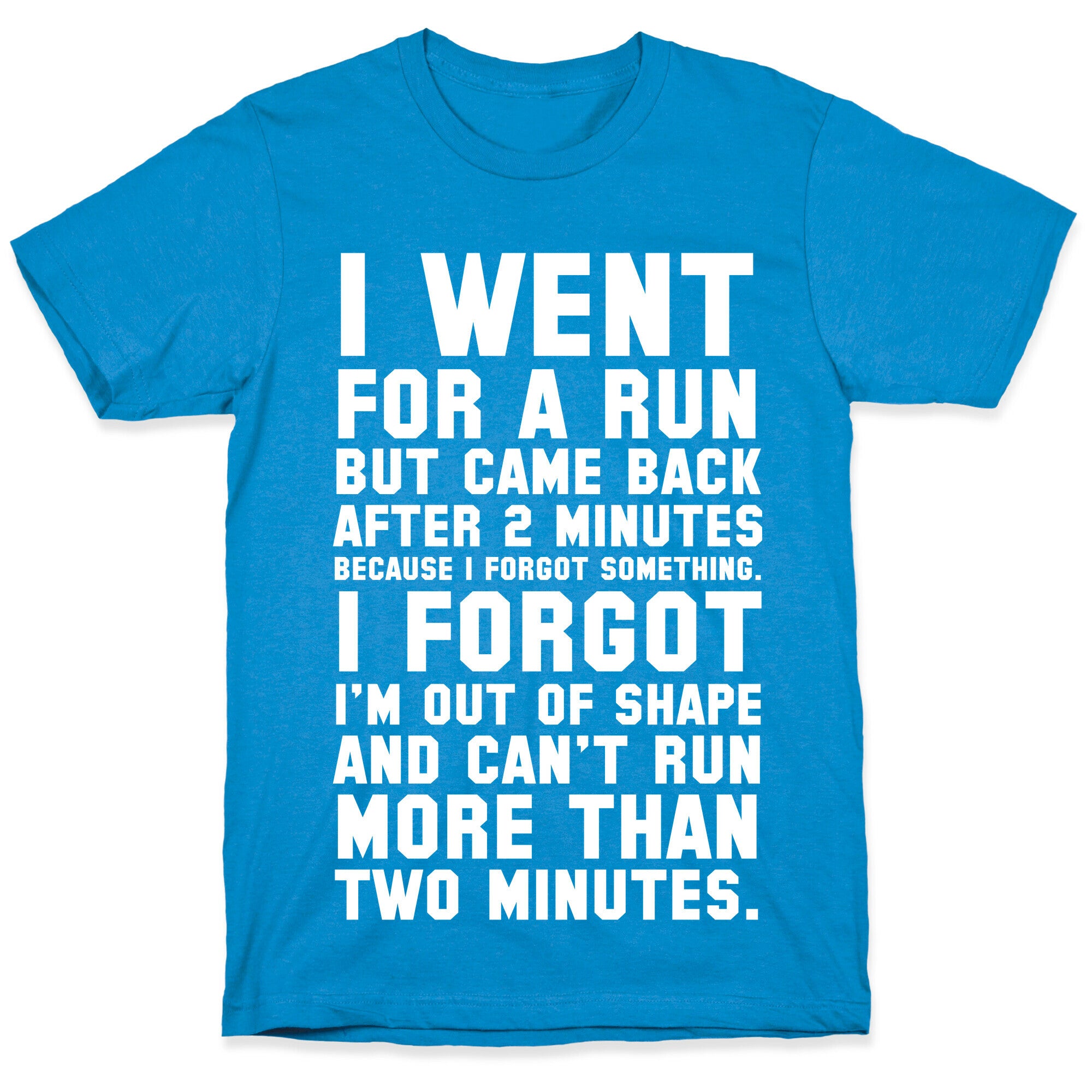 I Went for a Run.. T-Shirt